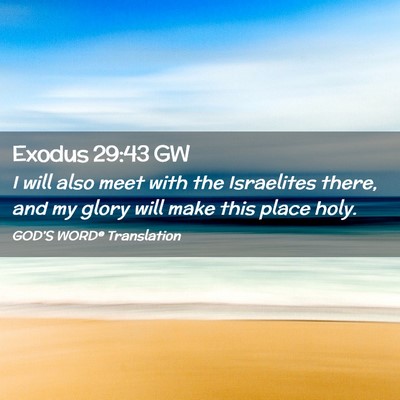 Picture 02 - Exodus 29:43 GW - I will also meet with the Israelites there, and - Bible Verse Picture