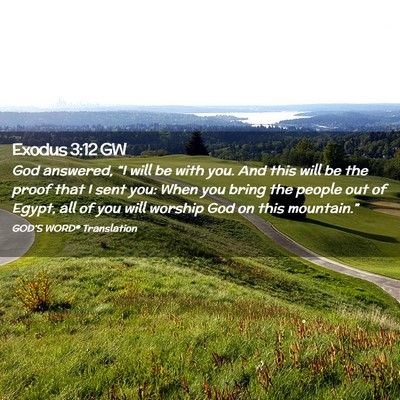 Picture 02 - Exodus 3:12 GW - God answered, “I will be with you. And this - Bible Verse Picture