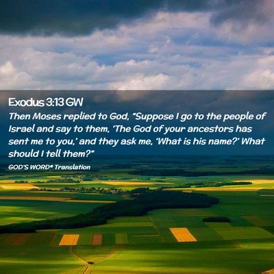 Picture 02 - Exodus 3:13 GW - Then Moses replied to God, “Suppose I go to the - Bible Verse Picture