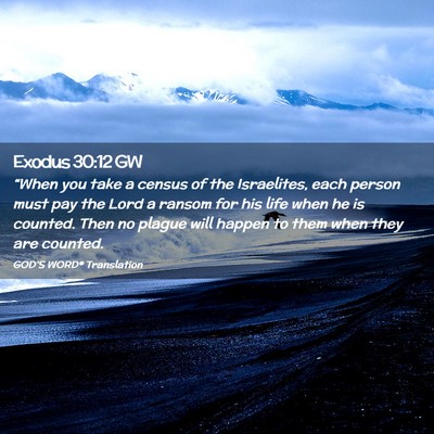 Picture 02 - Exodus 30:12 GW - “When you take a census of the Israelites, each - Bible Verse Picture