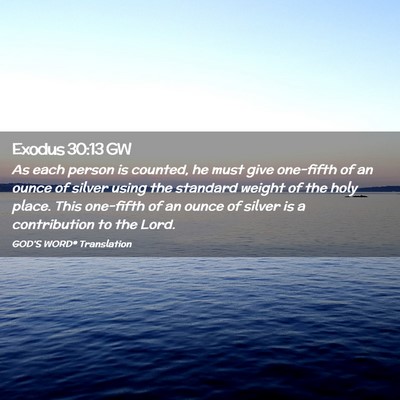 Picture 02 - Exodus 30:13 GW - As each person is counted, he must give one-fifth - Bible Verse Picture