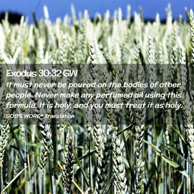 Picture 02 - Exodus 30:32 GW - It must never be poured on the bodies of other - Bible Verse Picture