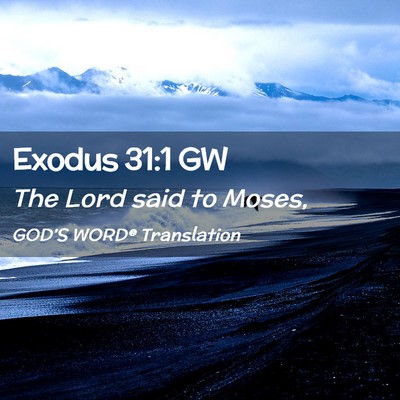Picture 02 - Exodus 31:1 GW - The Lord said to - Bible Verse Picture