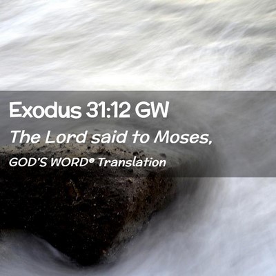 Picture 02 - Exodus 31:12 GW - The Lord said to - Bible Verse Picture