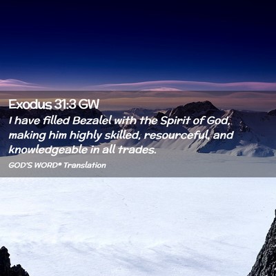 Picture 02 - Exodus 31:3 GW - I have filled Bezalel with the Spirit of God, - Bible Verse Picture