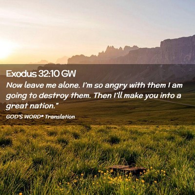 Picture 02 - Exodus 32:10 GW - Now leave me alone. I’m so angry with them I am - Bible Verse Picture