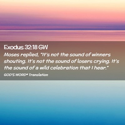 Picture 02 - Exodus 32:18 GW - Moses replied, “It’s not the sound of winners - Bible Verse Picture