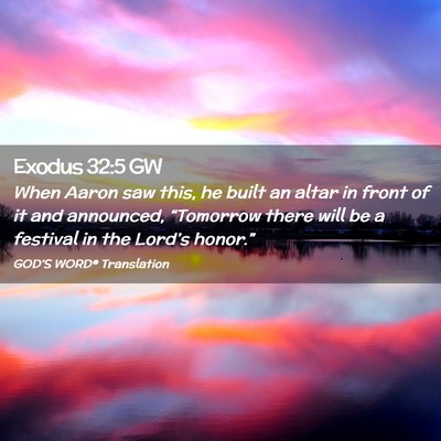 Picture 02 - Exodus 32:5 GW - When Aaron saw this, he built an altar in front - Bible Verse Picture