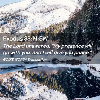 Picture 02 - Exodus 33:14 GW - The Lord answered, “My presence will go with - Bible Verse Picture