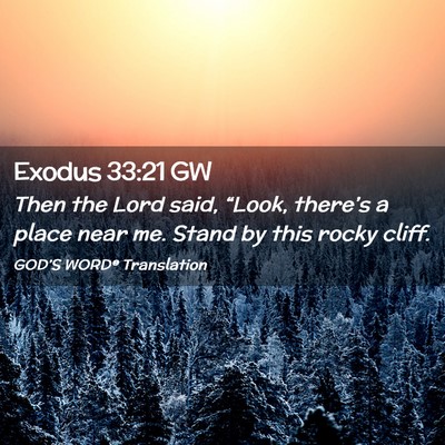 Picture 02 - Exodus 33:21 GW - Then the Lord said, “Look, there’s a place - Bible Verse Picture