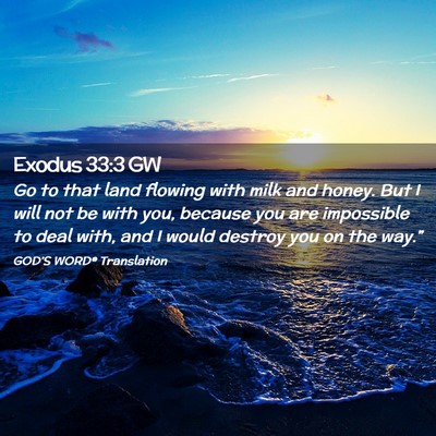 Picture 02 - Exodus 33:3 GW - Go to that land flowing with milk and honey. But - Bible Verse Picture