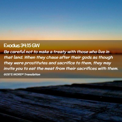 Picture 02 - Exodus 34:15 GW - Be careful not to make a treaty with those who - Bible Verse Picture