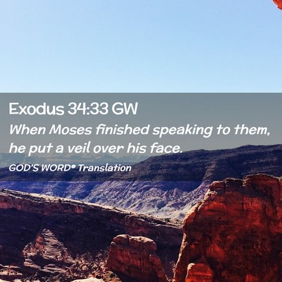 Picture 02 - Exodus 34:33 GW - When Moses finished speaking to them, he put a - Bible Verse Picture