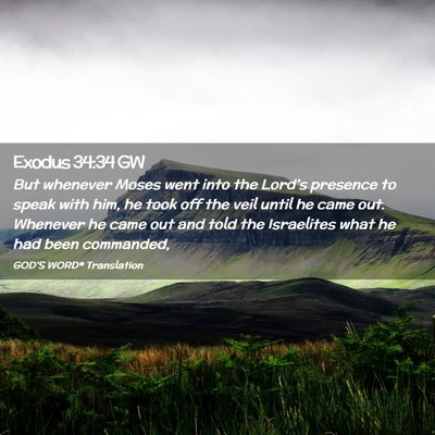 Picture 02 - Exodus 34:34 GW - But whenever Moses went into the Lord’s - Bible Verse Picture