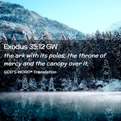 Picture 02 - Exodus 35:12 GW - the ark with its poles, the throne of mercy and - Bible Verse Picture