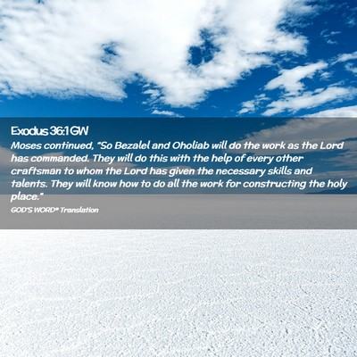 Picture 02 - Exodus 36:1 GW - Moses continued, “So Bezalel and Oholiab will - Bible Verse Picture