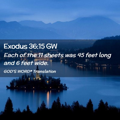 Picture 02 - Exodus 36:15 GW - Each of the 11 sheets was 45 feet long and 6 feet - Bible Verse Picture