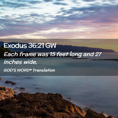 Picture 02 - Exodus 36:21 GW - Each frame was 15 feet long and 27 inches - Bible Verse Picture