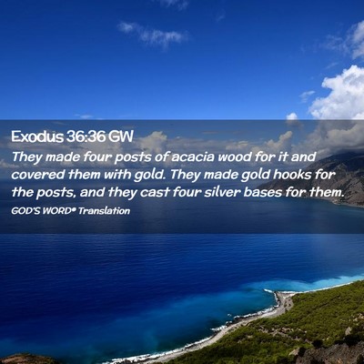 Picture 02 - Exodus 36:36 GW - They made four posts of acacia wood for it and - Bible Verse Picture