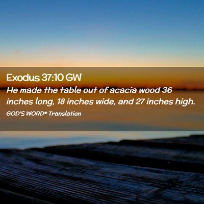 Picture 02 - Exodus 37:10 GW - He made the table out of acacia wood 36 inches - Bible Verse Picture