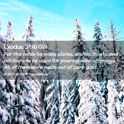 Picture 02 - Exodus 37:16 GW - For the table he made plates, dishes, bowls, and - Bible Verse Picture