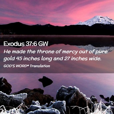Picture 02 - Exodus 37:6 GW - He made the throne of mercy out of pure gold 45 - Bible Verse Picture