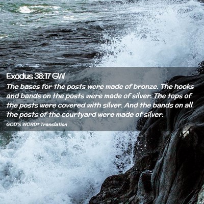 Picture 02 - Exodus 38:17 GW - The bases for the posts were made of bronze. The - Bible Verse Picture