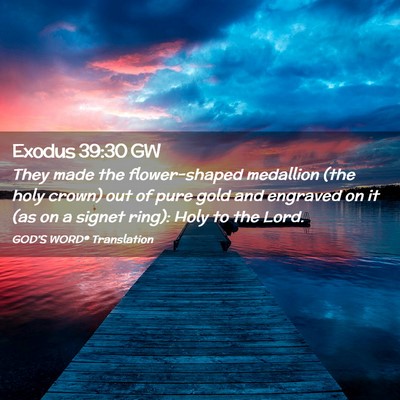 Picture 02 - Exodus 39:30 GW - They made the flower-shaped medallion (the holy - Bible Verse Picture