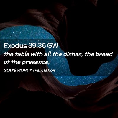 Picture 02 - Exodus 39:36 GW - the table with all the dishes, the bread of the - Bible Verse Picture