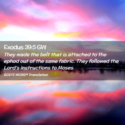 Picture 02 - Exodus 39:5 GW - They made the belt that is attached to the ephod - Bible Verse Picture