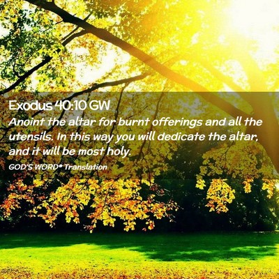 Picture 02 - Exodus 40:10 GW - Anoint the altar for burnt offerings and all the - Bible Verse Picture