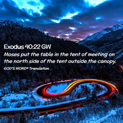 Picture 02 - Exodus 40:22 GW - Moses put the table in the tent of meeting on the - Bible Verse Picture