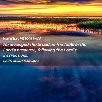Picture 02 - Exodus 40:23 GW - He arranged the bread on the table in the - Bible Verse Picture