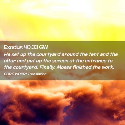 Picture 02 - Exodus 40:33 GW - He set up the courtyard around the tent and the - Bible Verse Picture