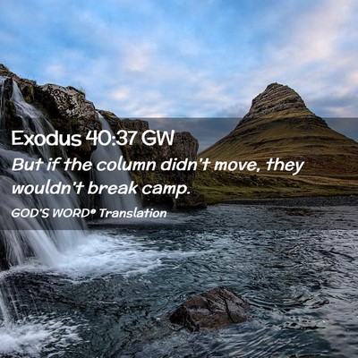 Picture 02 - Exodus 40:37 GW - But if the column didn’t move, they wouldn’t - Bible Verse Picture