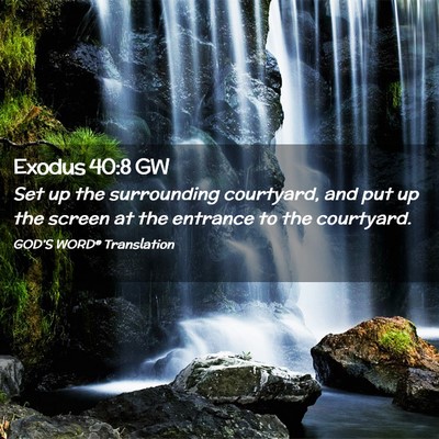 Picture 02 - Exodus 40:8 GW - Set up the surrounding courtyard, and put up the - Bible Verse Picture