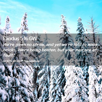 Picture 02 - Exodus 5:16 GW - We’re given no straw, and yet we’re told to - Bible Verse Picture