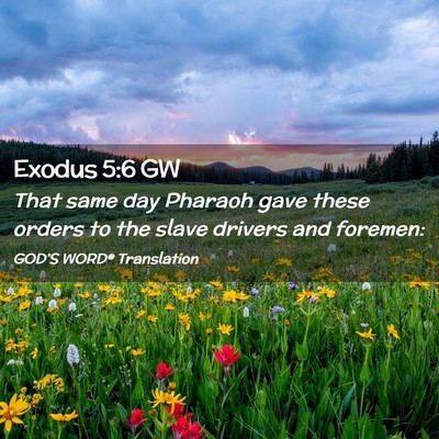 Picture 02 - Exodus 5:6 GW - That same day Pharaoh gave these orders to the - Bible Verse Picture