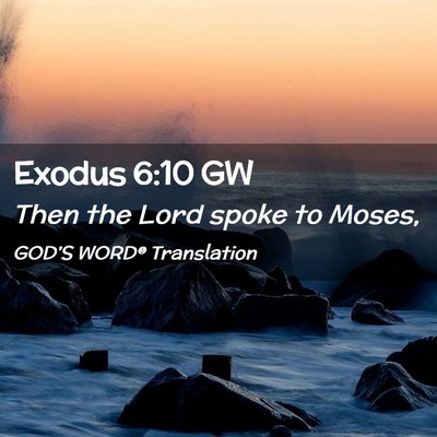 Picture 02 - Exodus 6:10 GW - Then the Lord spoke to - Bible Verse Picture