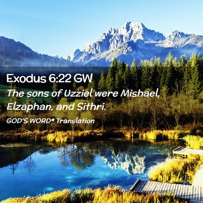Picture 02 - Exodus 6:22 GW - The sons of Uzziel were Mishael, Elzaphan, and - Bible Verse Picture
