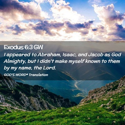 Picture 02 - Exodus 6:3 GW - I appeared to Abraham, Isaac, and Jacob as God - Bible Verse Picture