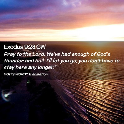Picture 02 - Exodus 9:28 GW - Pray to the Lord. We’ve had enough of God’s - Bible Verse Picture