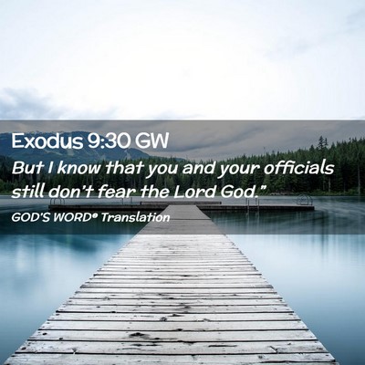 Picture 02 - Exodus 9:30 GW - But I know that you and your officials still - Bible Verse Picture