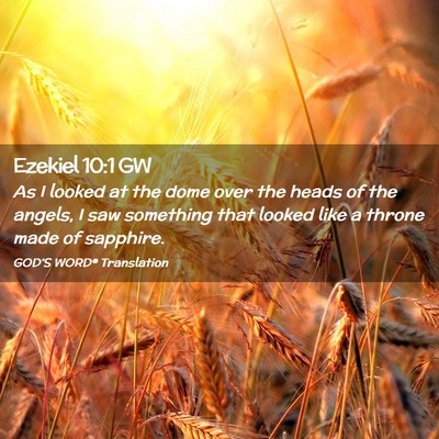 Picture 02 - Ezekiel 10:1 GW - As I looked at the dome over the heads of the - Bible Verse Picture