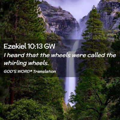 Picture 02 - Ezekiel 10:13 GW - I heard that the wheels were called the whirling - Bible Verse Picture