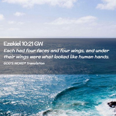 Picture 02 - Ezekiel 10:21 GW - Each had four faces and four wings, and under - Bible Verse Picture