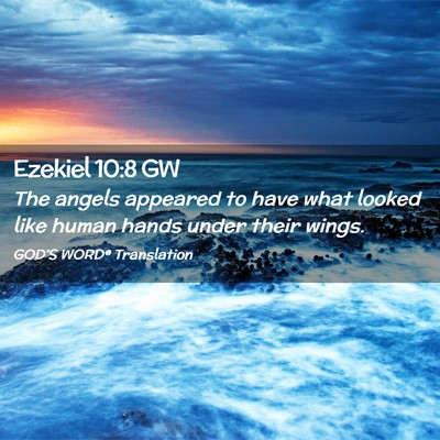 Picture 02 - Ezekiel 10:8 GW - The angels appeared to have what looked like - Bible Verse Picture