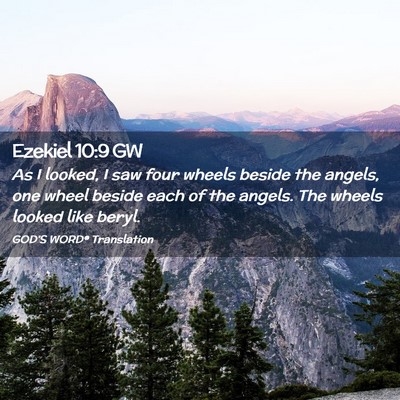 Picture 02 - Ezekiel 10:9 GW - As I looked, I saw four wheels beside the angels, - Bible Verse Picture
