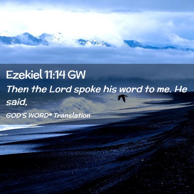 Picture 02 - Ezekiel 11:14 GW - Then the Lord spoke his word to me. He - Bible Verse Picture