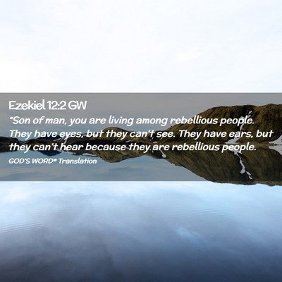 Picture 02 - Ezekiel 12:2 GW - “Son of man, you are living among rebellious - Bible Verse Picture